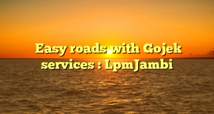  Easy roads with Gojek services : LpmJambi